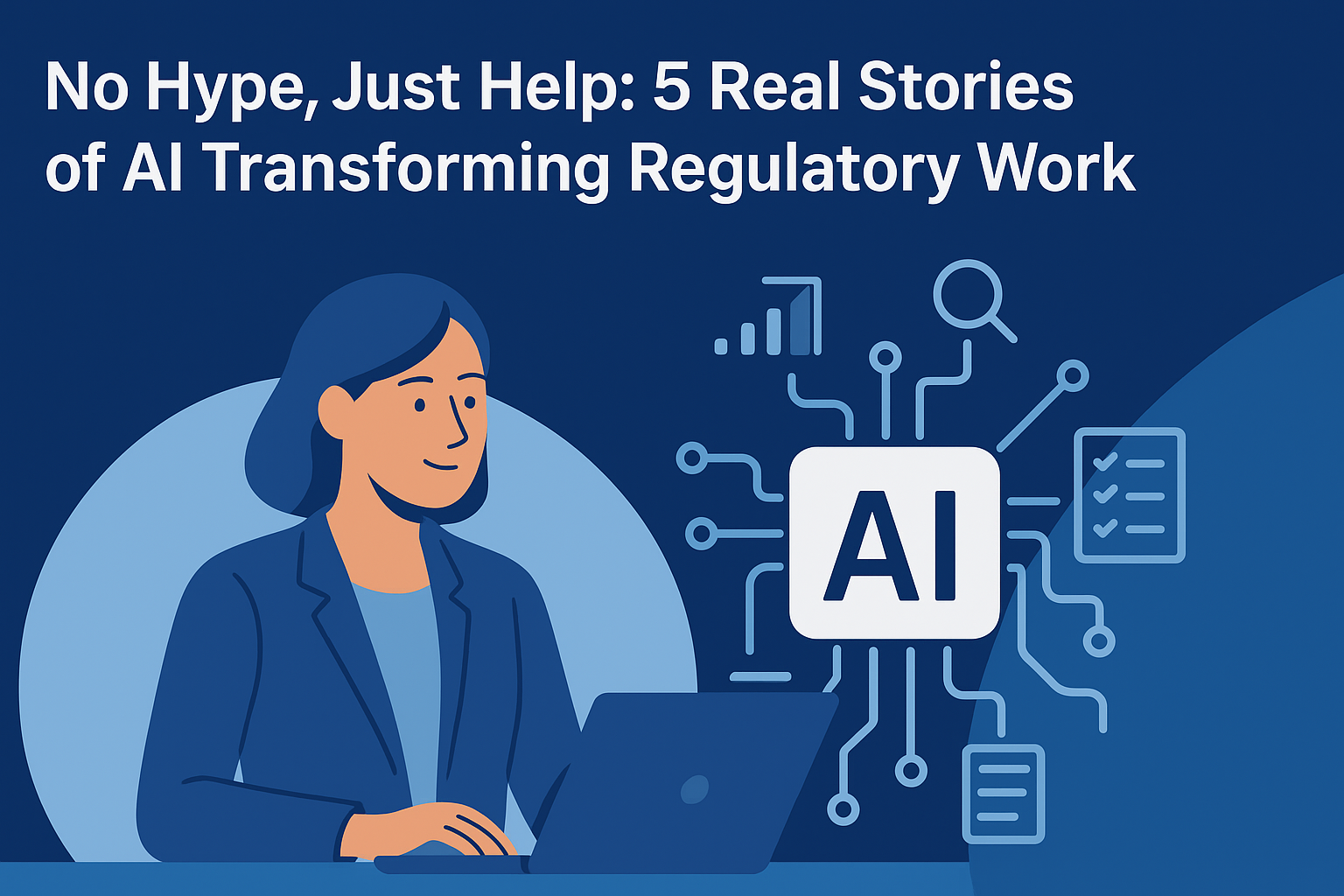 No Hype, Just Help: 5 Real Stories of AI Transforming Regulatory Work
